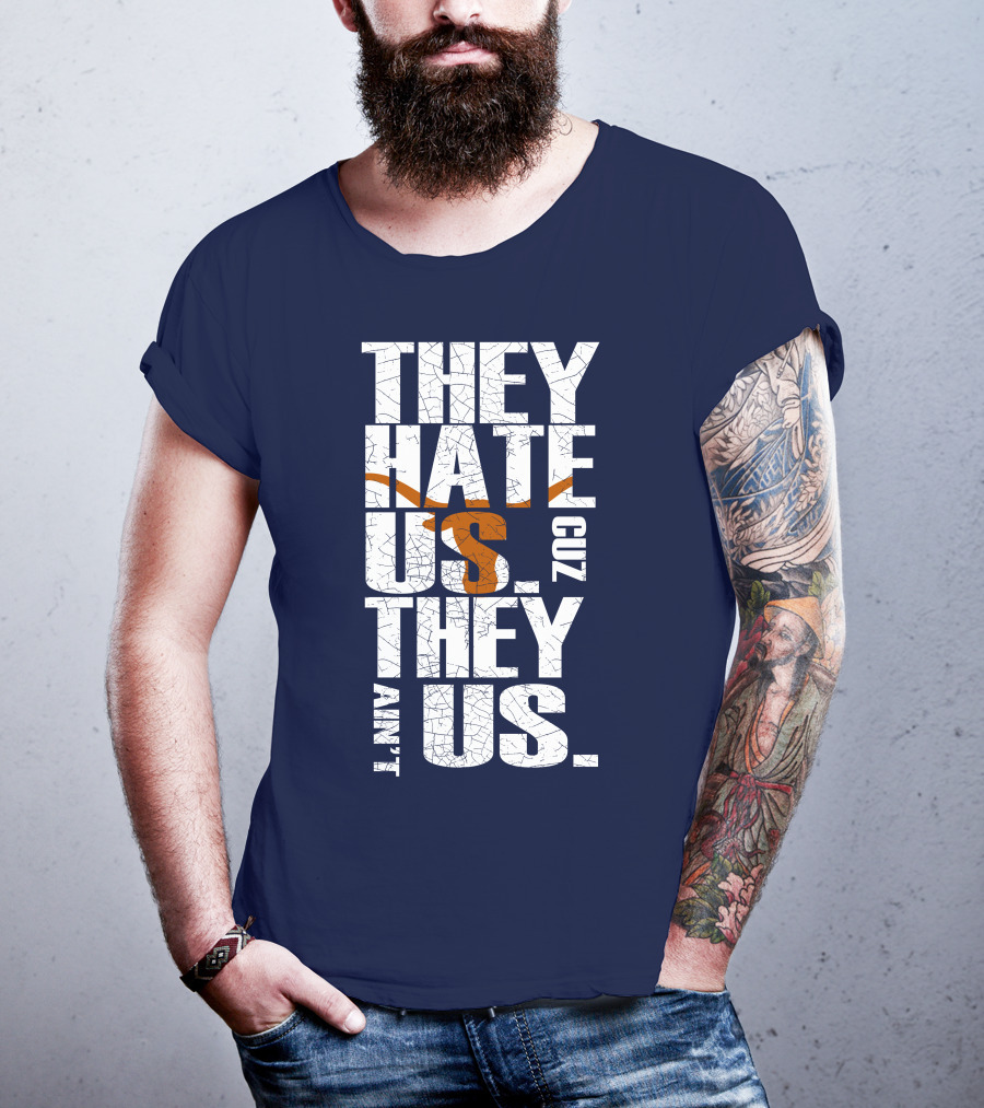 They Hate Us Cuz They Ain't Us Texas Longhorns T-Shirt