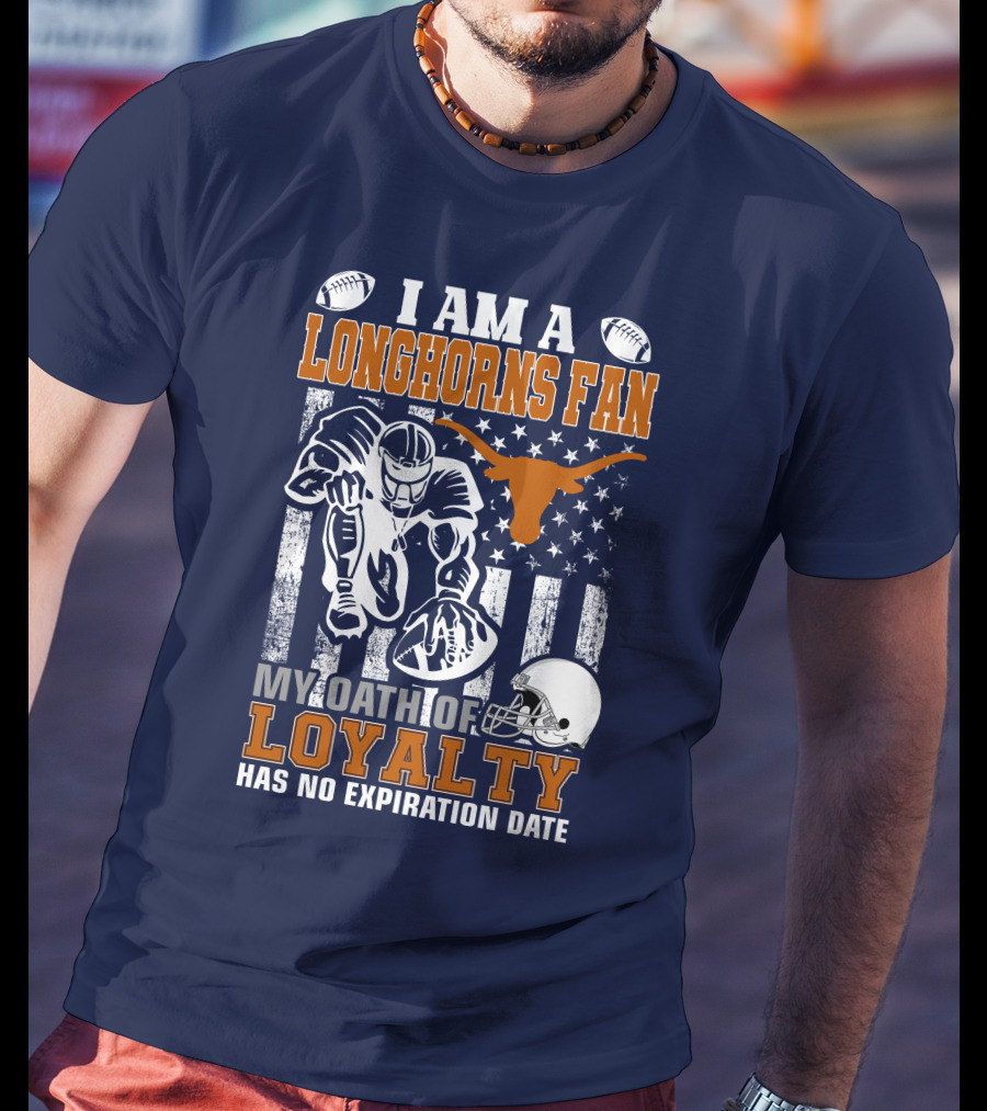 I Am A Longhorns Fan My Oath Of Loyalty Has No Expiration Date T-Shirt