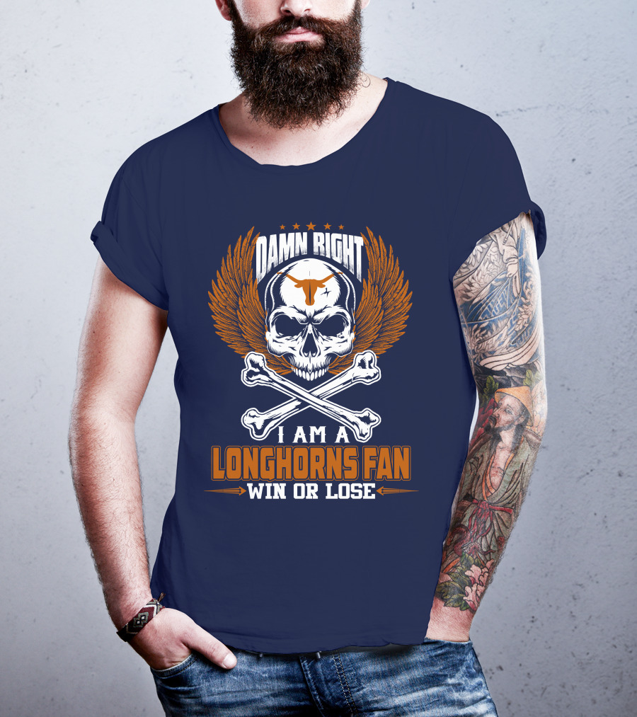 Damn Right I Am A Longhorns Fan Win Or Lose T-Shirt