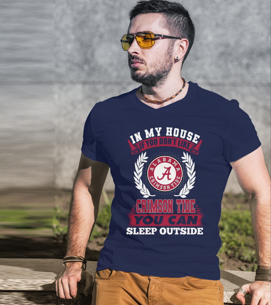 In My House If You Don't Like Alabama Crimson Tide You Can Sleep Outside T-Shirt