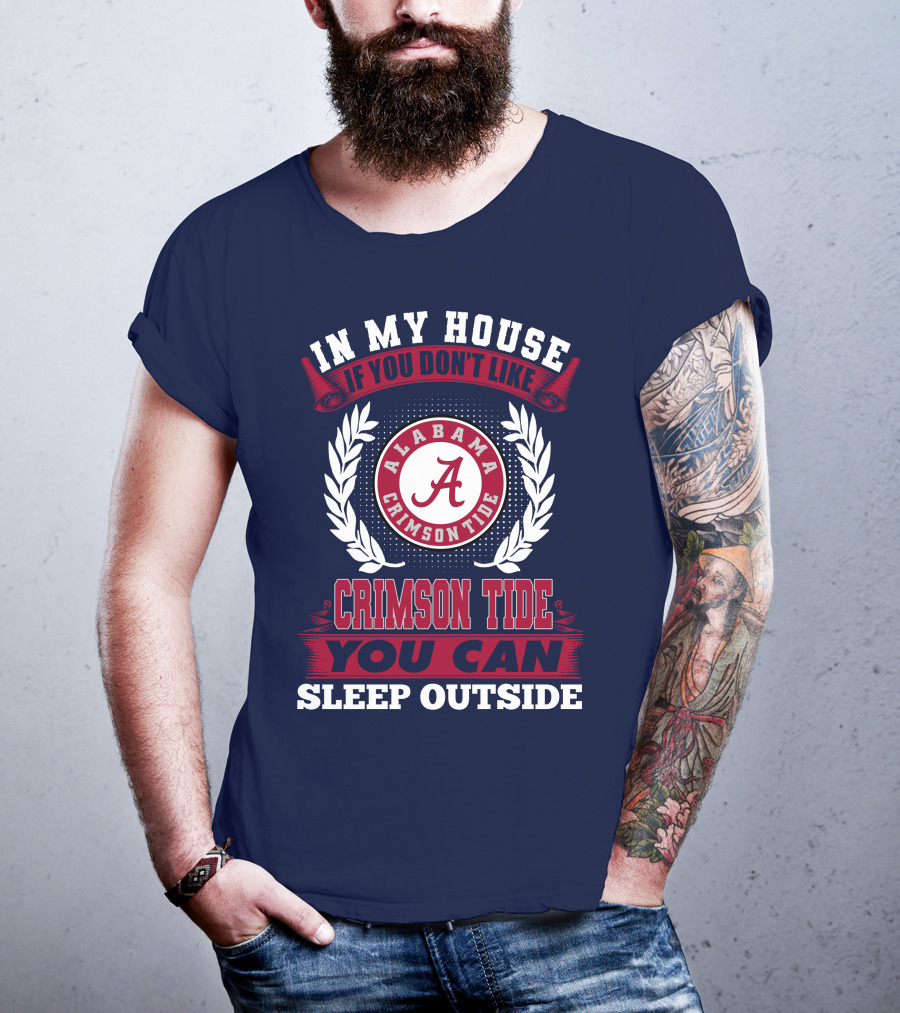 In My House If You Don't Like Alabama Crimson Tide You Can Sleep Outside T-Shirt