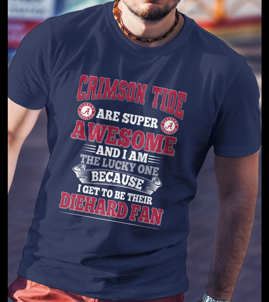 Alabama Crimson Tide Are Super Awesome Diehard Fan T-Shirt