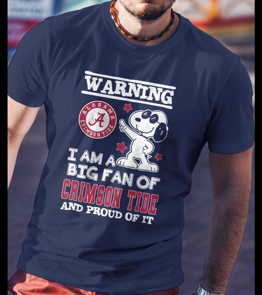 Warning I Am A Big Fan Of Alabama Crimson Tide And Proud Of It T-Shirt