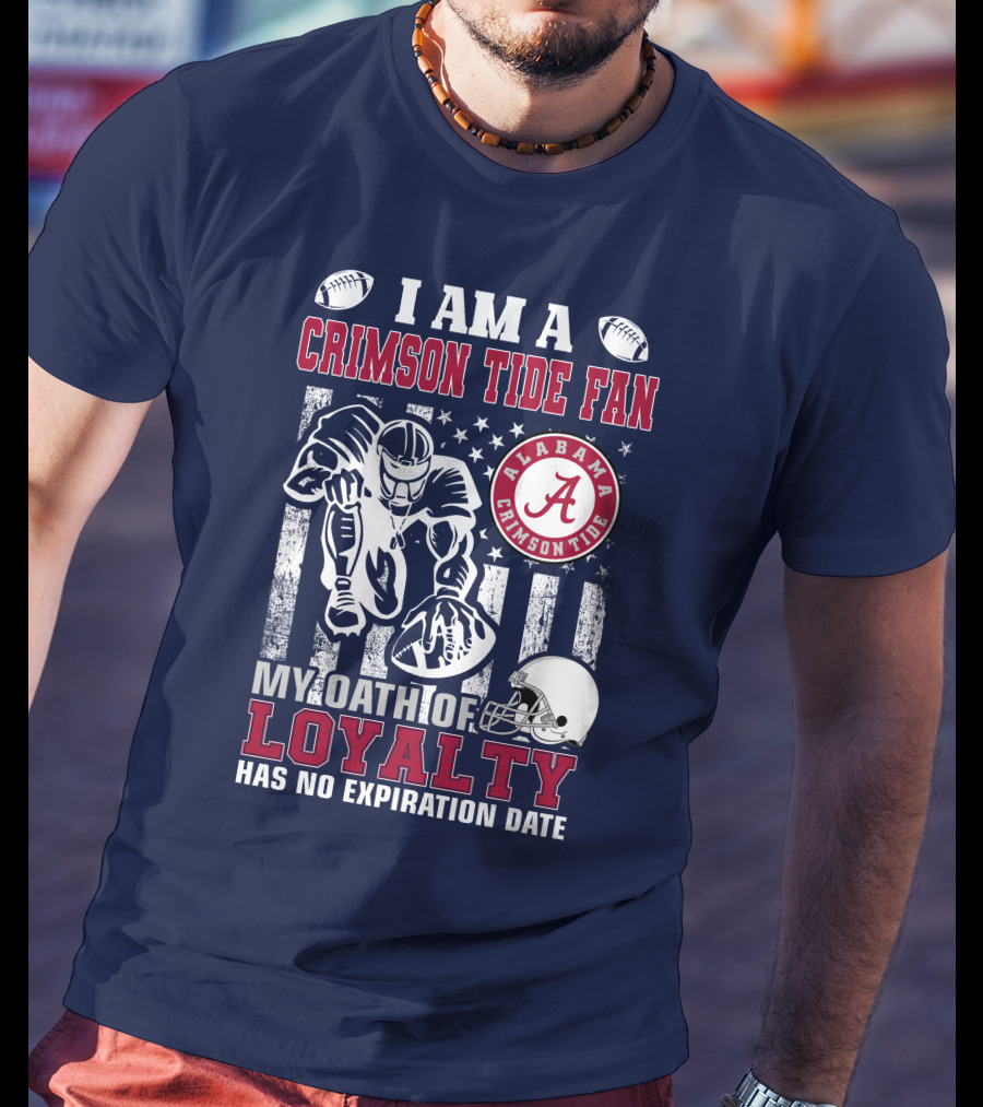 I Am A Crimson Tide Fan Alabama Crimson Tide My Oath Of Loyalty Has No Expiration Date Football Helmet American Flag T-Shirt