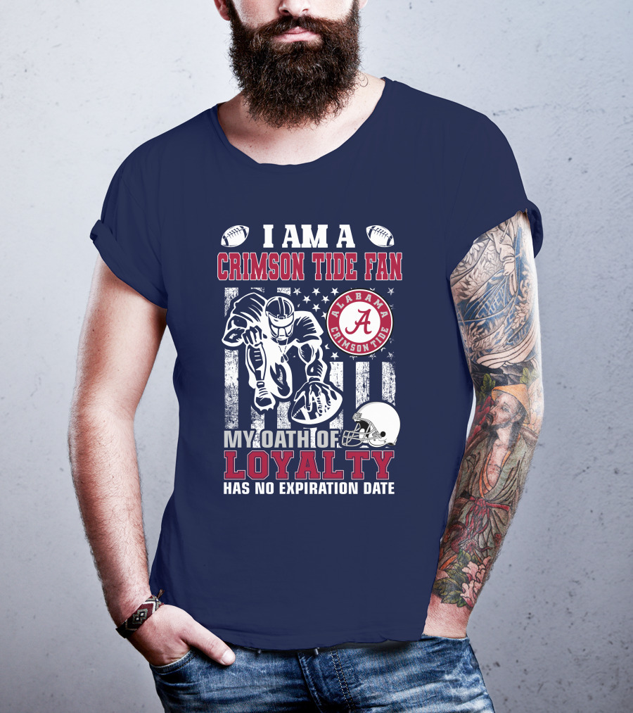 I Am A Crimson Tide Fan Alabama Crimson Tide My Oath Of Loyalty Has No Expiration Date Football Helmet American Flag T-Shirt