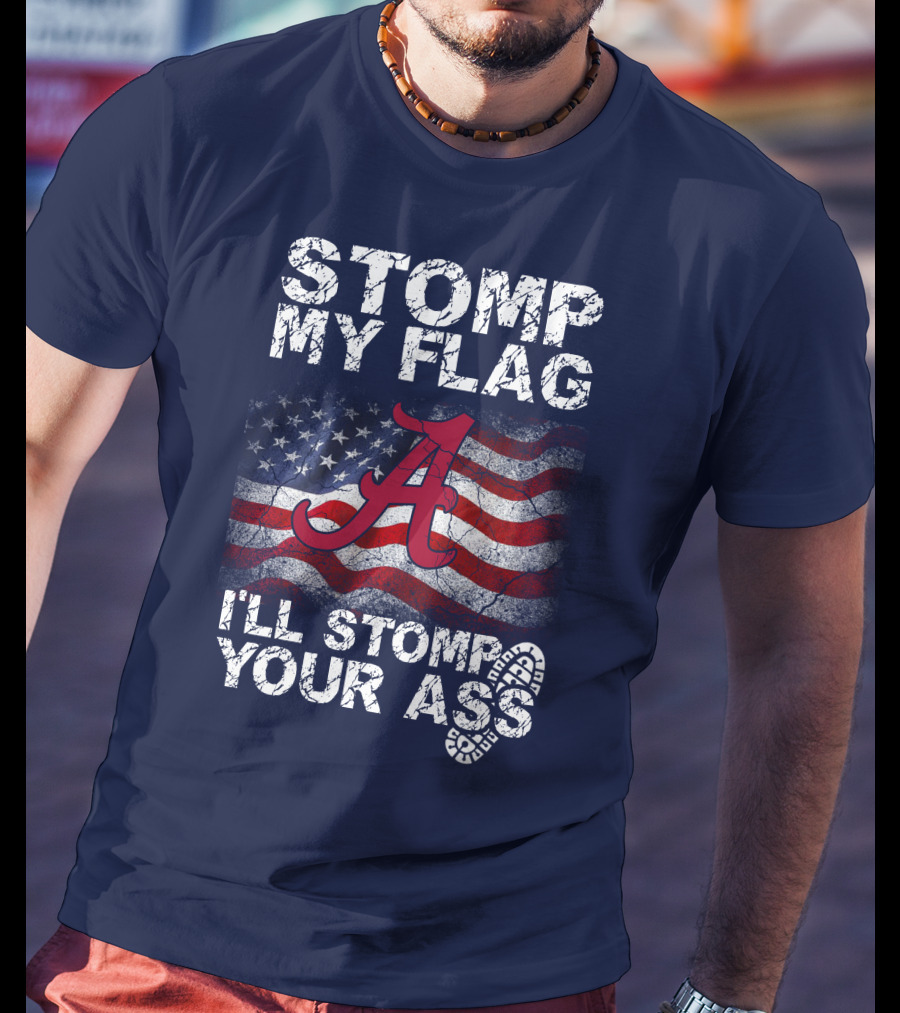 Stomp My Flag Alabama Crimson Tide American Flag Stomp Your Ass T-Shirt