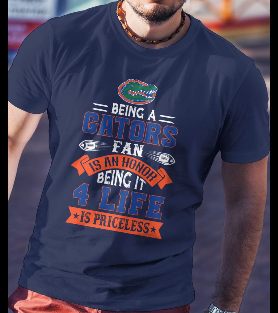 Florida Gators Being A Gators Fan Is An Honor 4 Life Is Priceless T-Shirt