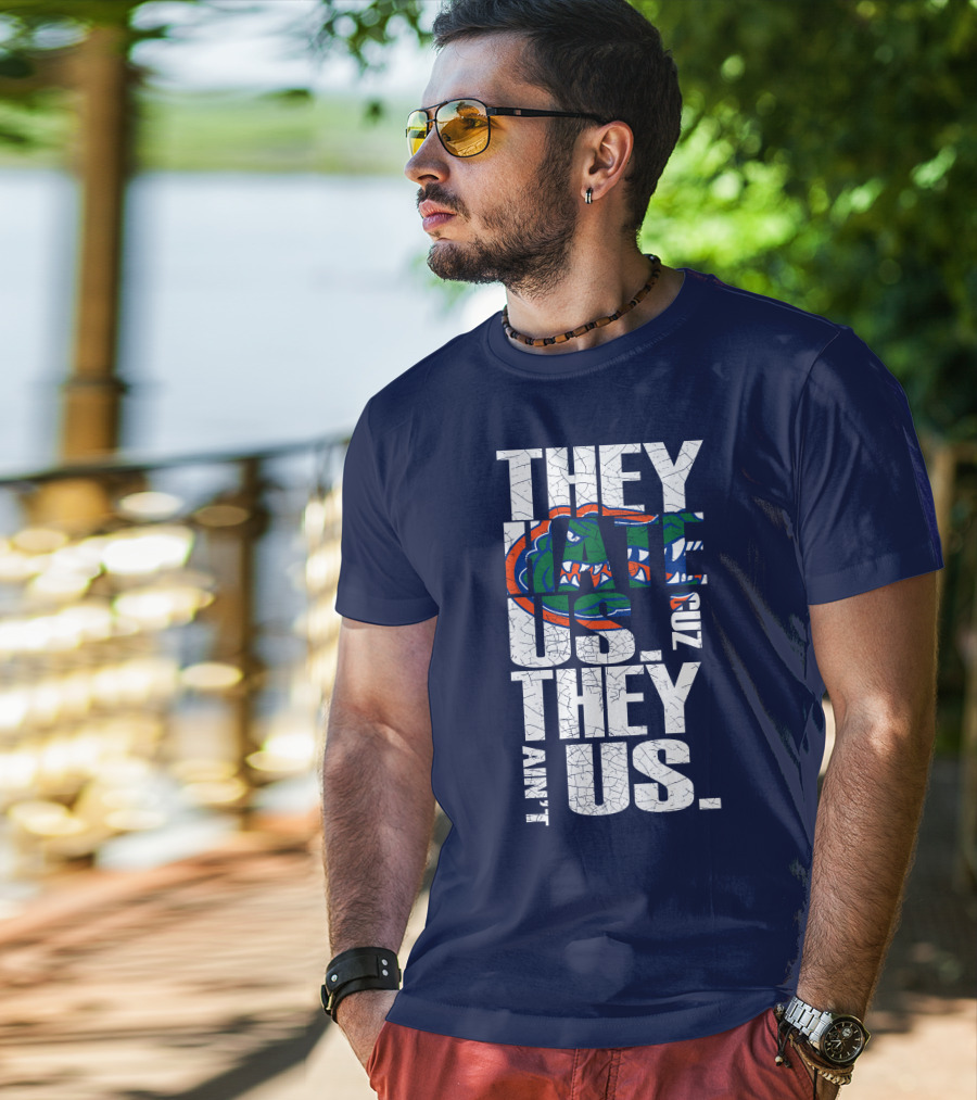 They Hate Us Cause They Ain't Us Florida Gators T-Shirt
