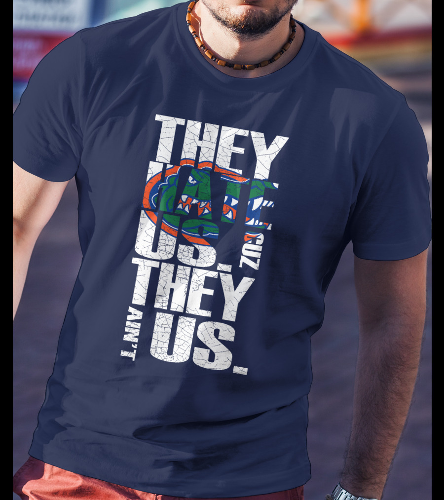 They Hate Us Cause They Ain't Us Florida Gators T-Shirt