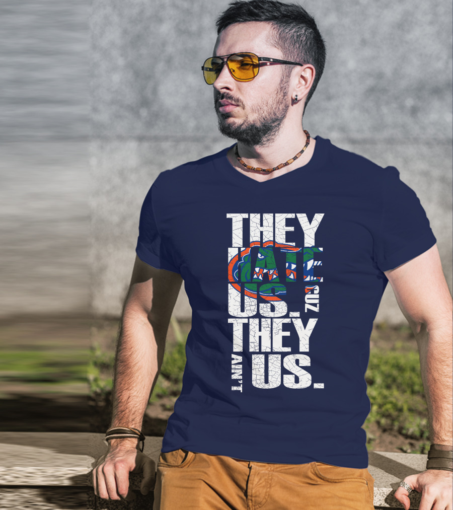 They Hate Us Cause They Ain't Us Florida Gators T-Shirt