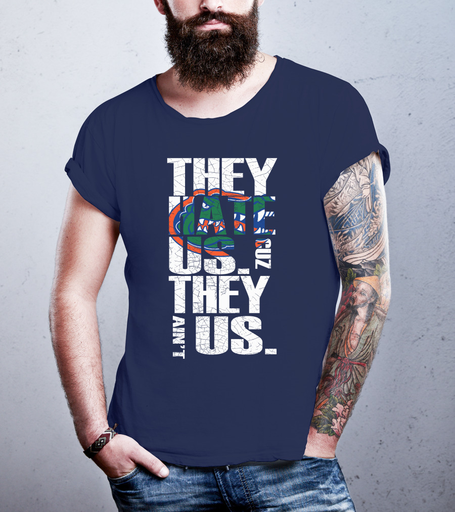 They Hate Us Cause They Ain't Us Florida Gators T-Shirt