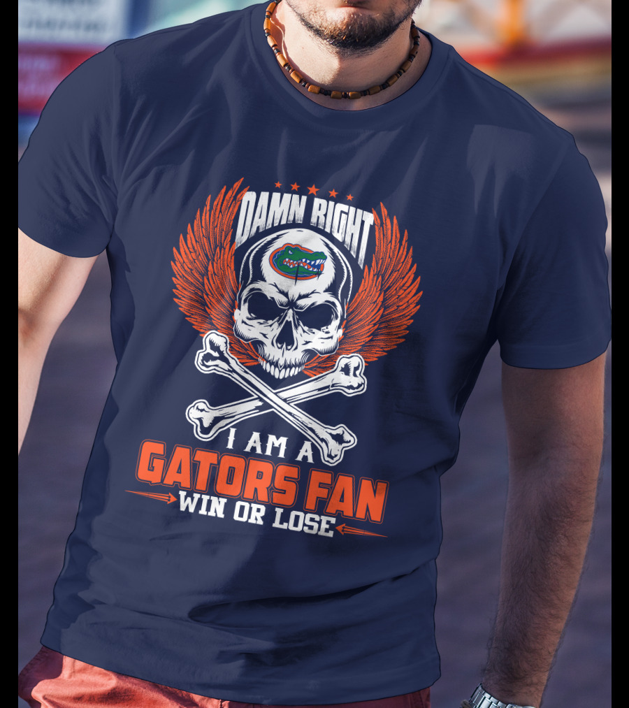 Damn Right I Am A Florida Gators Fan Win Or Lose T-Shirt
