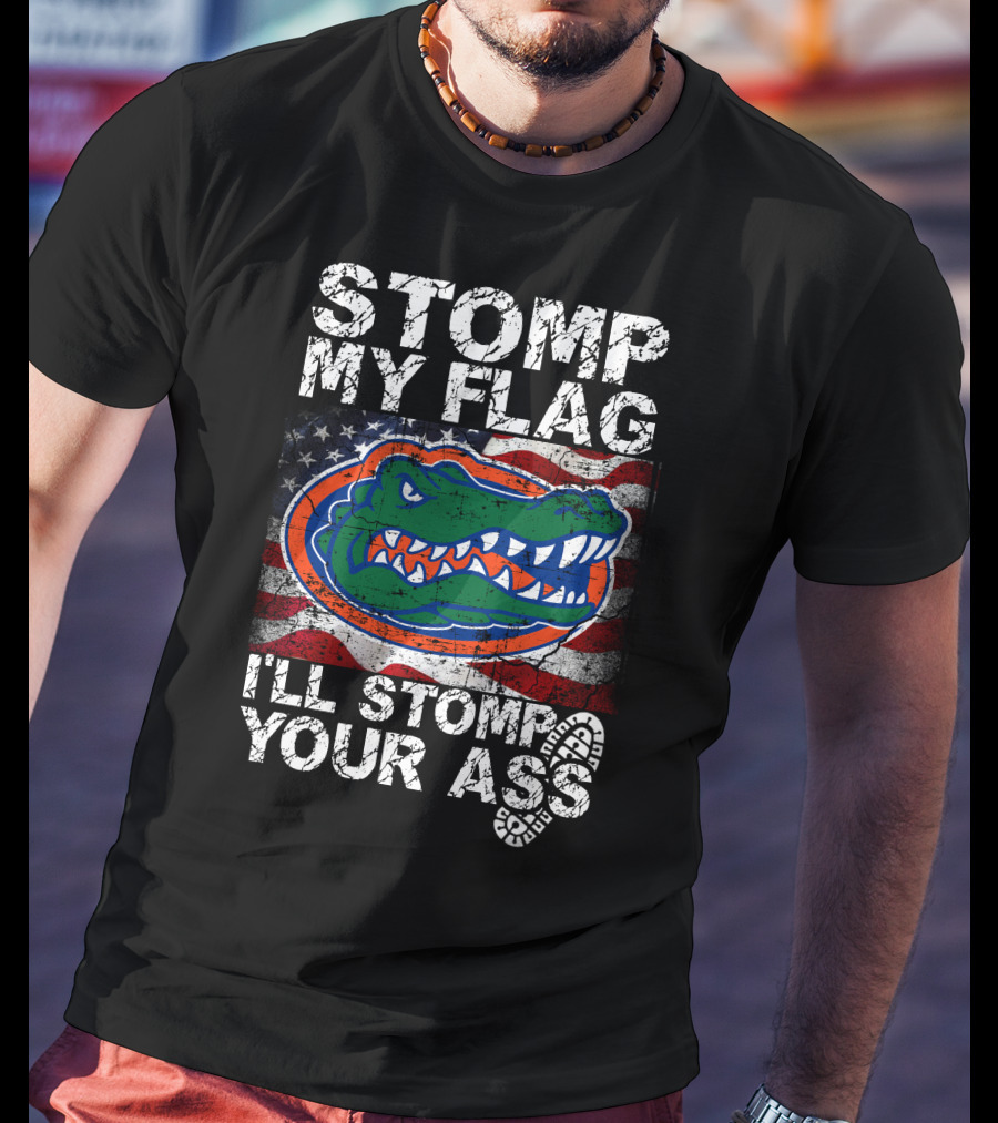 Stomp My Flag I'll Stomp Your Ass Florida Gators Flag T-Shirt