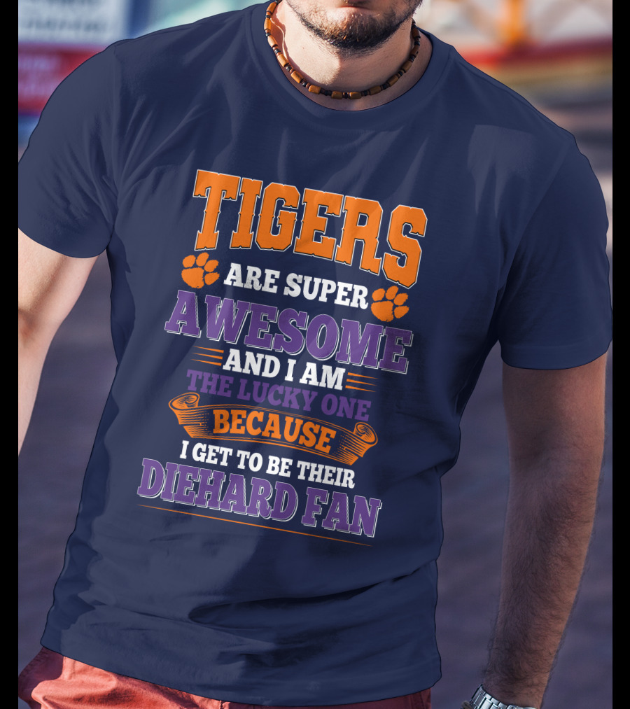 Clemson Tigers Are Super Awesome Diehard Fan T-Shirt