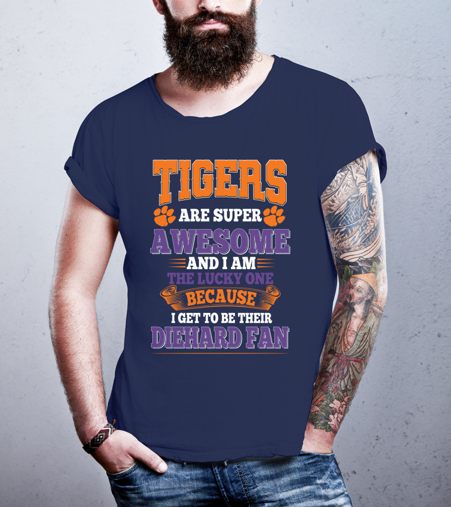 Clemson Tigers Are Super Awesome Diehard Fan T-Shirt