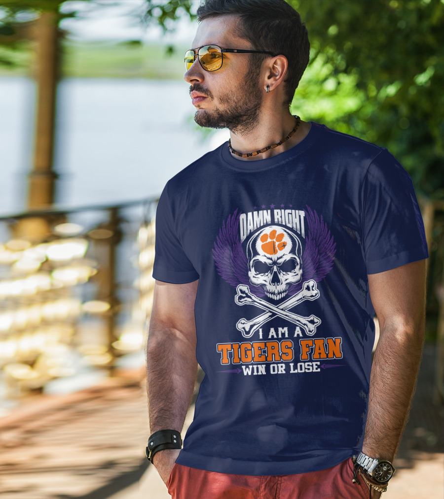 Damn Right I Am A Clemson Tigers Fan Win Or Lose T-Shirt