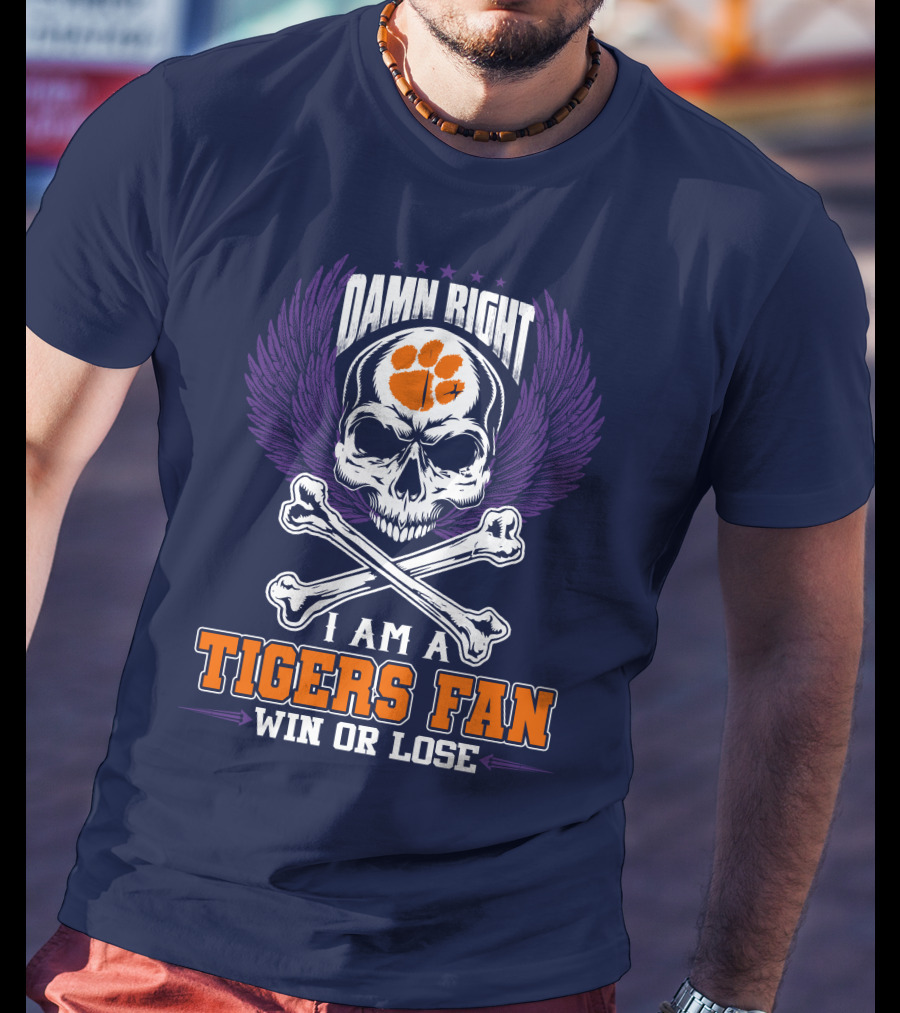 Damn Right I Am A Clemson Tigers Fan Win Or Lose T-Shirt