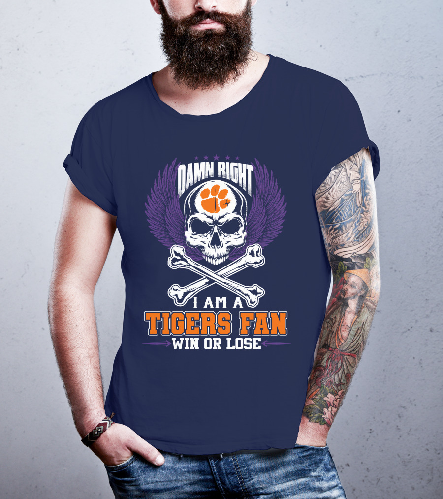 Damn Right I Am A Clemson Tigers Fan Win Or Lose T-Shirt