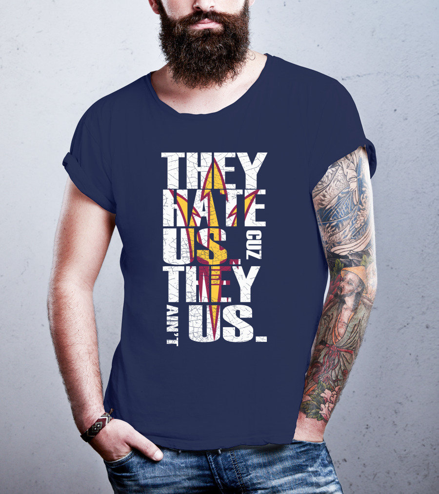 They Hate Us Cuz They Ain't Us Arizona State Sun Devils T-Shirt