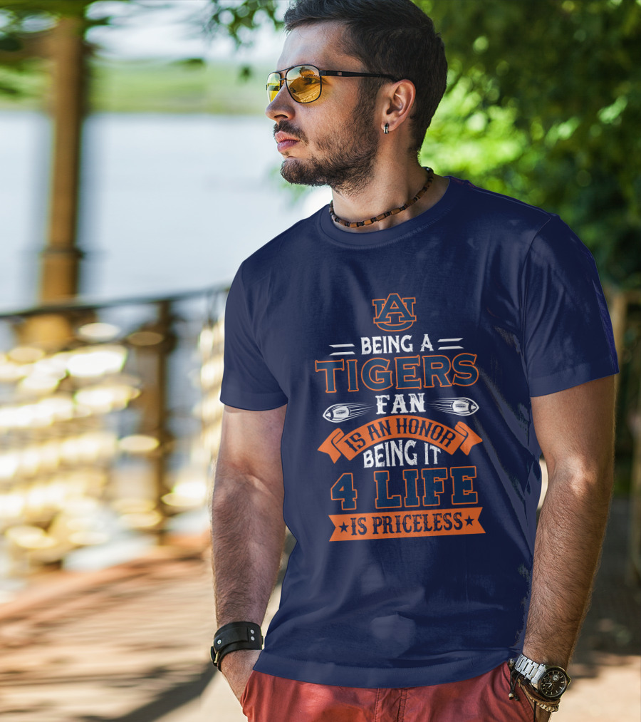 Auburn Tigers Being A Fan Is An Honor 4 Life Is Priceless T-Shirt