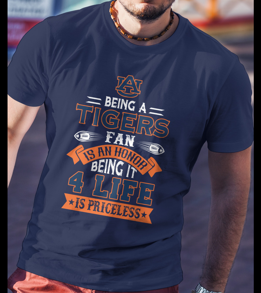 Auburn Tigers Being A Fan Is An Honor 4 Life Is Priceless T-Shirt
