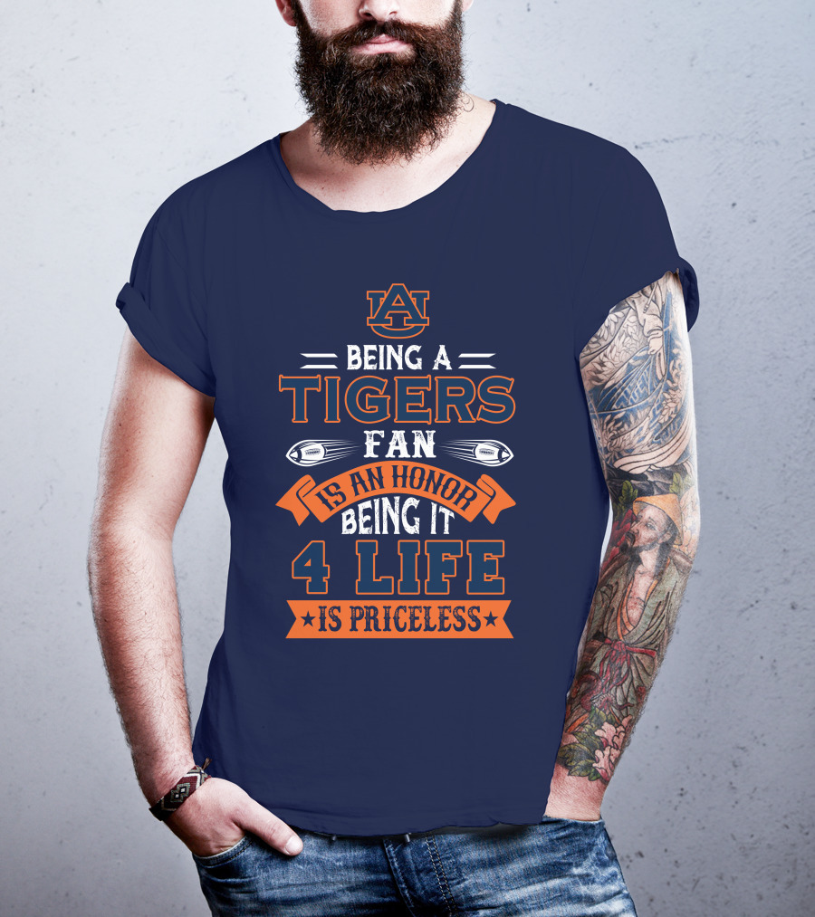 Auburn Tigers Being A Fan Is An Honor 4 Life Is Priceless T-Shirt
