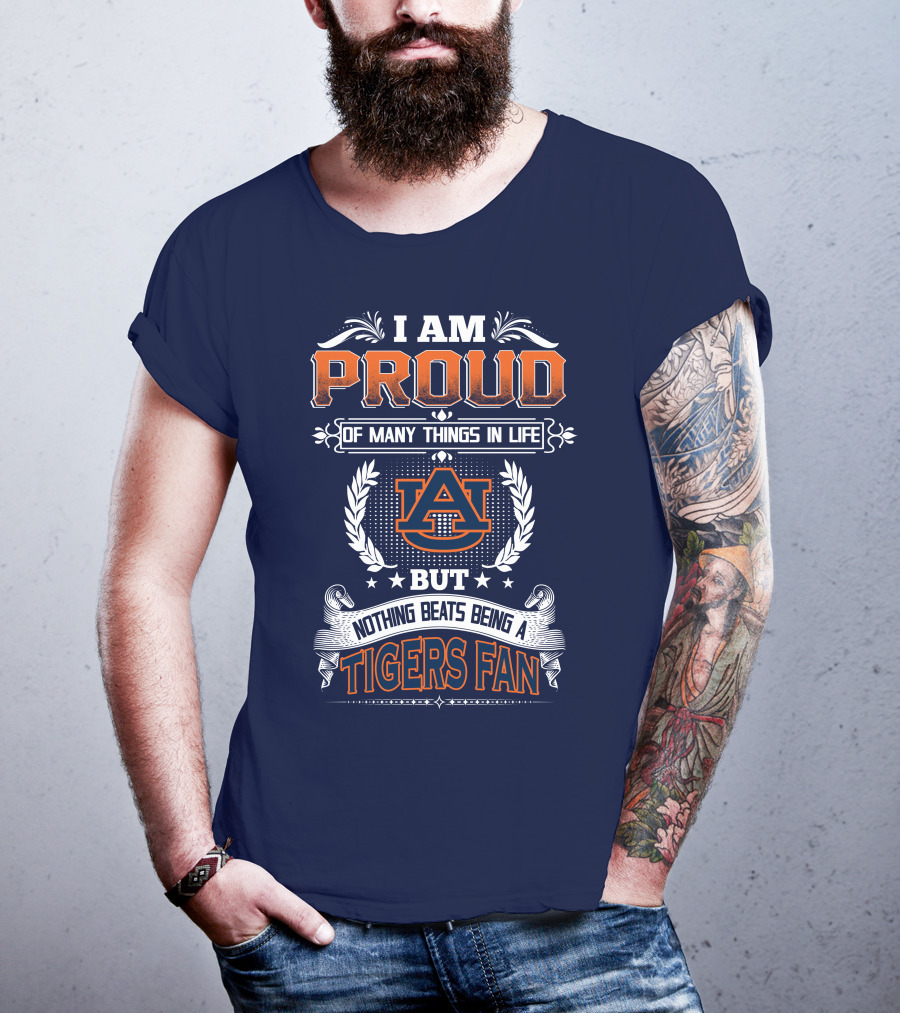 I Am Proud Of Many Things In Life But Nothing Beats Being A Auburn Tigers Fan T-Shirt