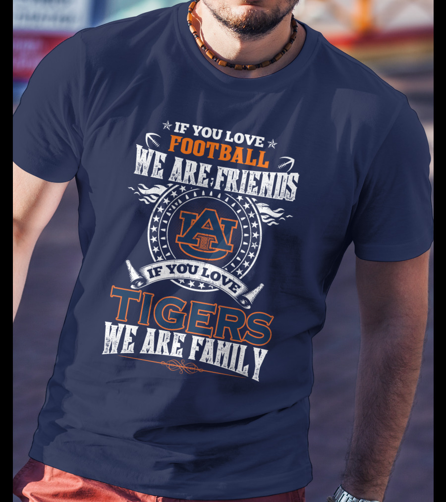 Auburn Tigers Football We Are Friends We Are Family T-Shirt