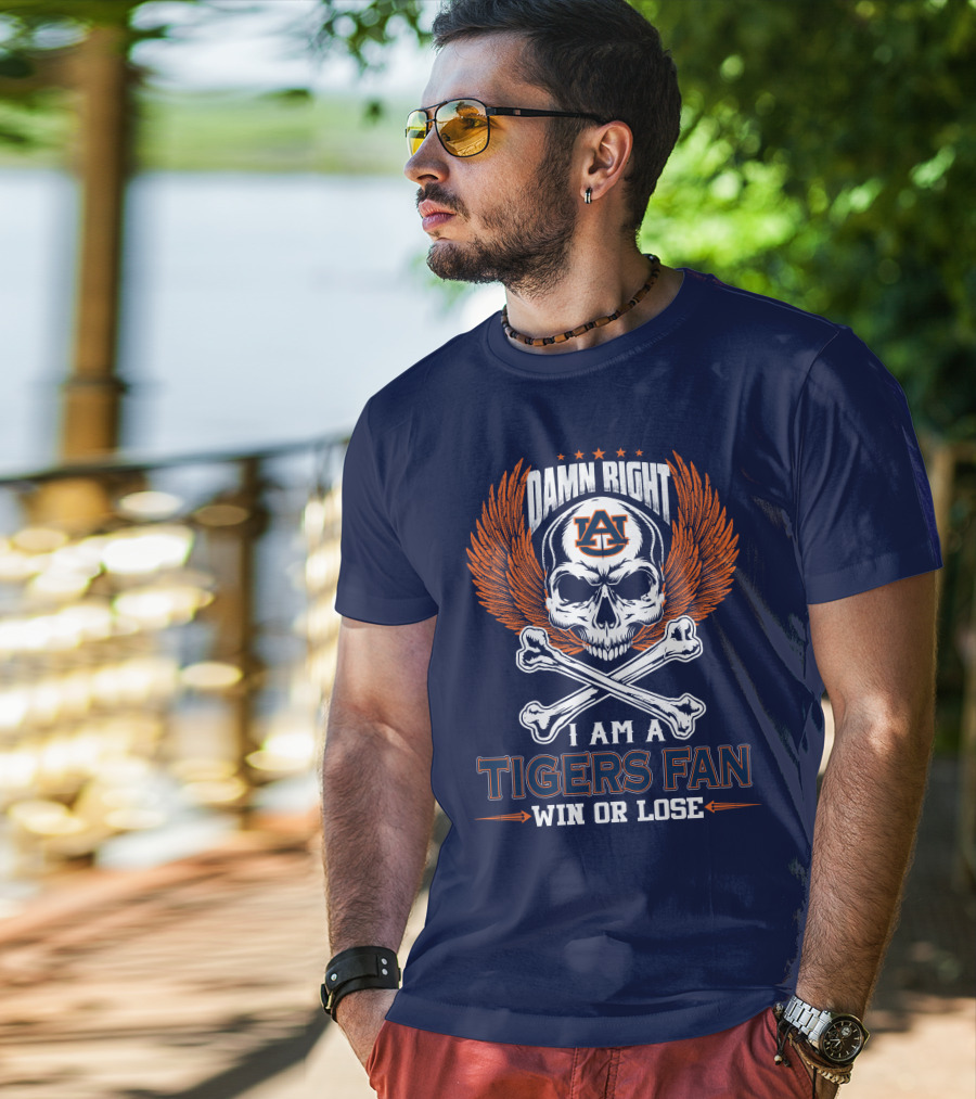 Damn Right I Am Auburn Tigers Fan Win Or Lose T-Shirt