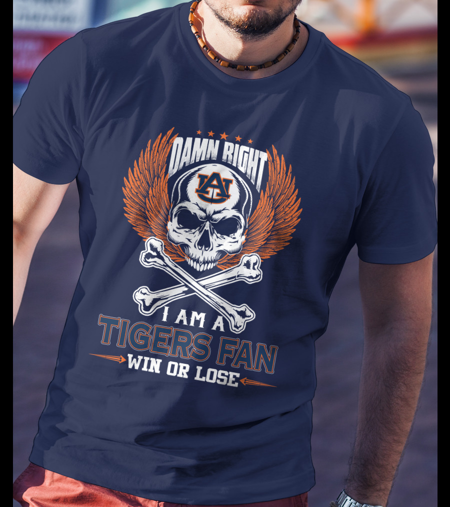 Damn Right I Am Auburn Tigers Fan Win Or Lose T-Shirt