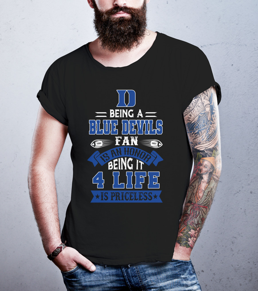 Duke Blue Devils Being A Blue Devils Fan Is An Honor Being It 4 Life Is Priceless T-Shirt