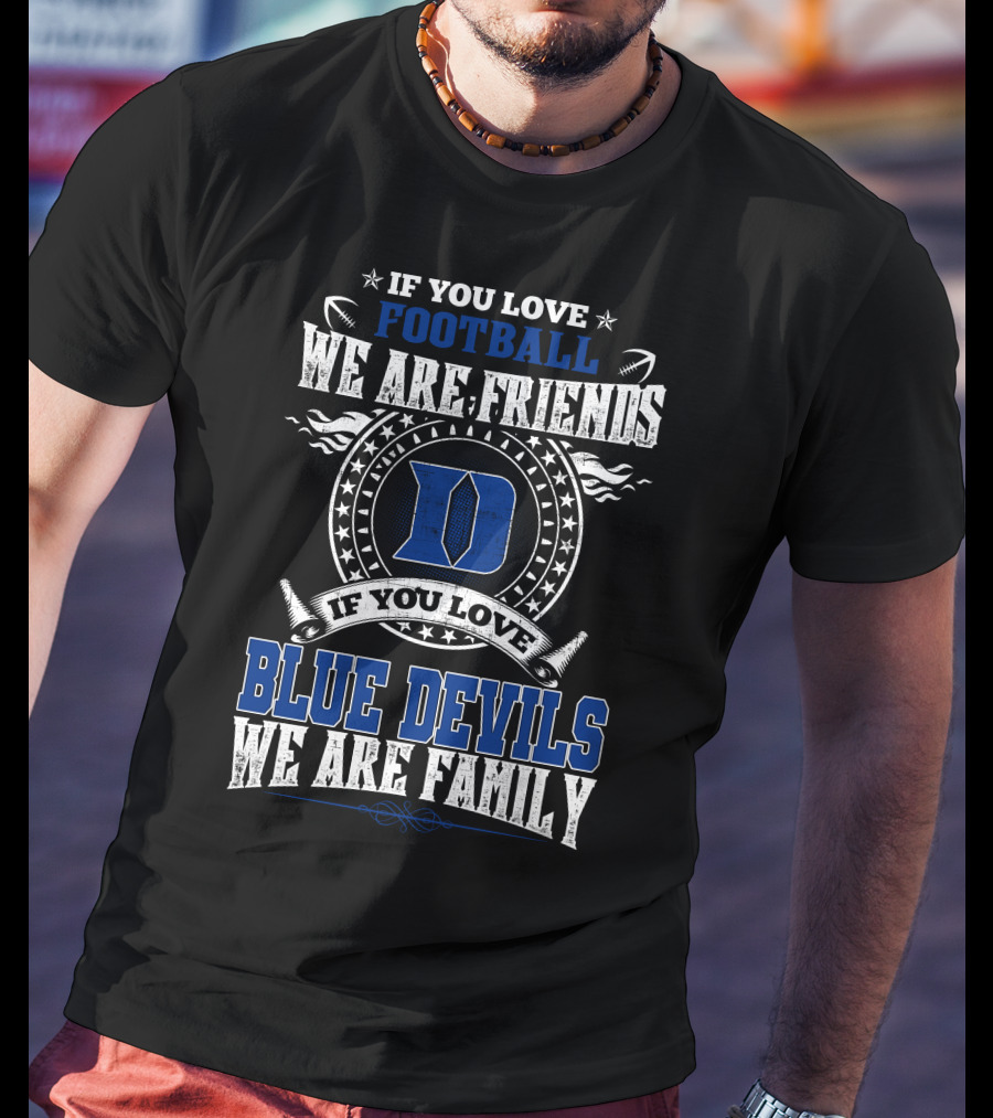 If You Love Football We Are Friends If You Love Blue Devils We Are Family T-Shirt