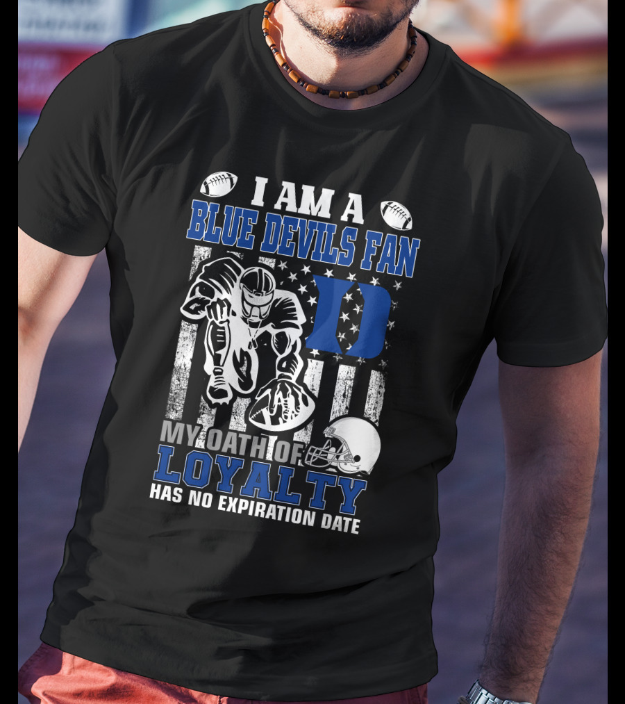 I Am A Blue Devils Fan My Oath Of Loyalty Has No Expiration Date T-Shirt