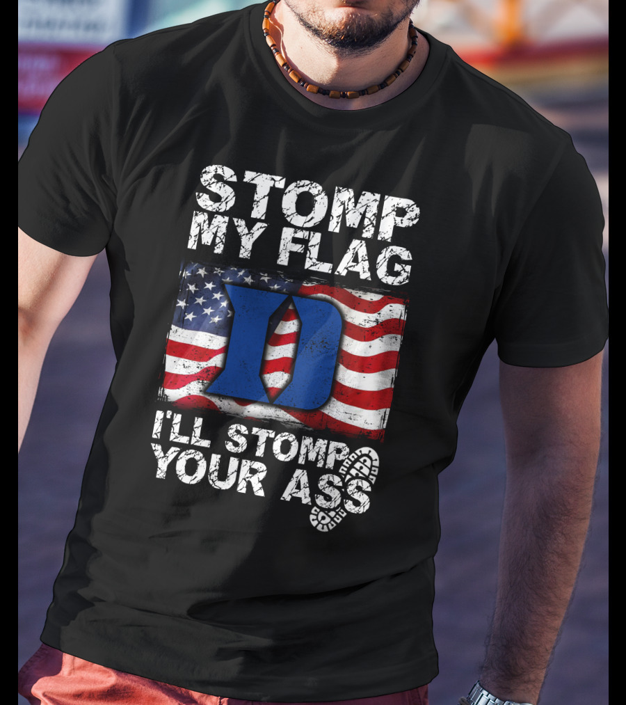 STOMP MY FLAG I’LL STOMP YOUR ASS DUKE BLUE DEVILS T-Shirt