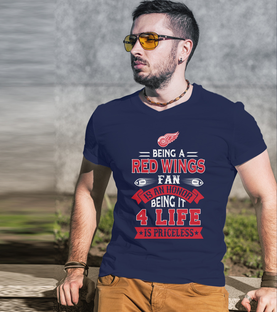 Being A Detroit Redwings Fan Is An Honor Being It 4 Life Is Priceless T-Shirt