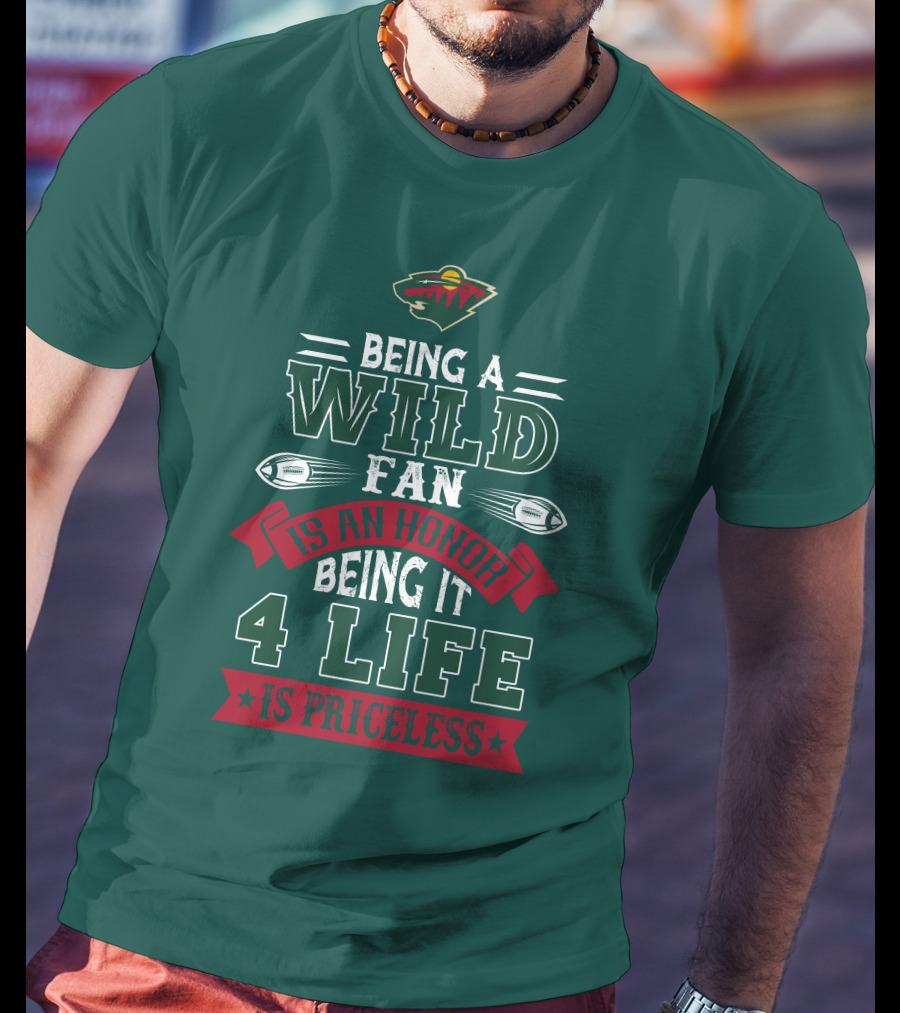 Minnesota Wild Being A Wild Fan Is An Honor Being It 4 Life Is Priceless T-Shirt
