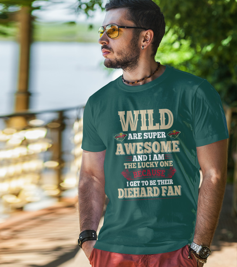 Minnesota Wild Are Super Awesome And I Am The Lucky One Because I Get To Be Their Diehard Fan T-Shirt