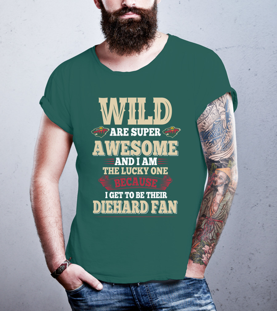 Minnesota Wild Are Super Awesome And I Am The Lucky One Because I Get To Be Their Diehard Fan T-Shirt