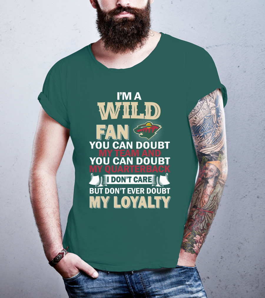 I'm A Wild Fan You Can Doubt My Team And My Quarterback But Don't Ever Doubt My Loyalty T-Shirt