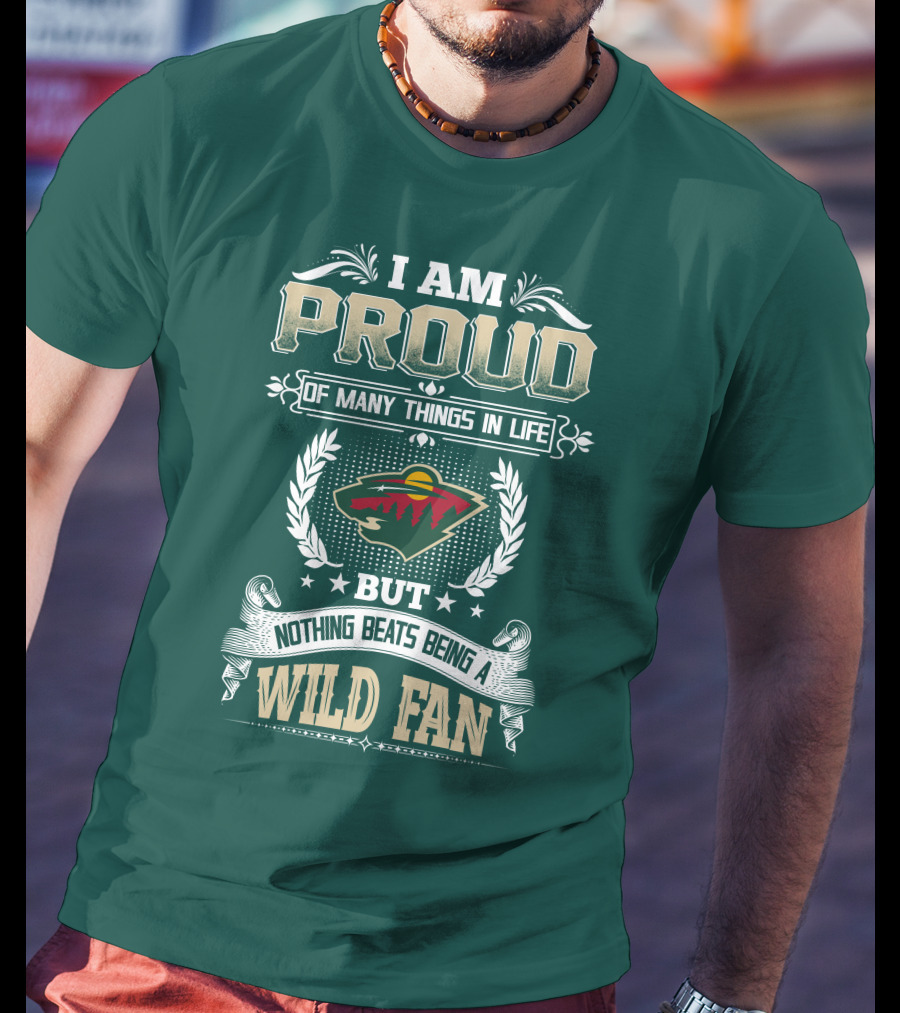I Am Proud Of Many Things In Life But Nothing Beats Being A Minnesota Wild Fan T-Shirt