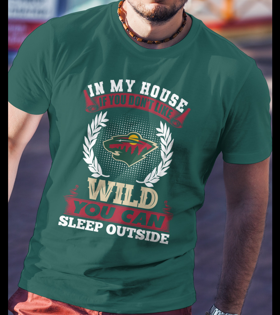 In My House If You Don't Like Minnesota Wild You Can Sleep Outside T-Shirt