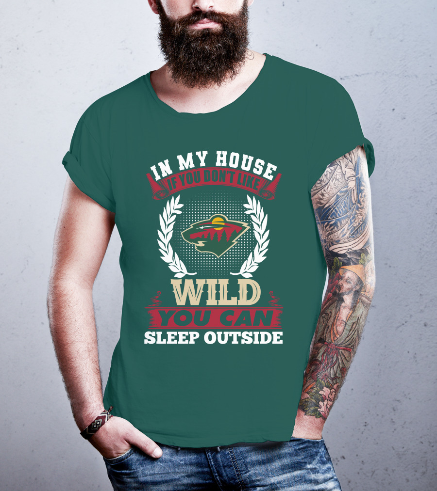 In My House If You Don't Like Minnesota Wild You Can Sleep Outside T-Shirt