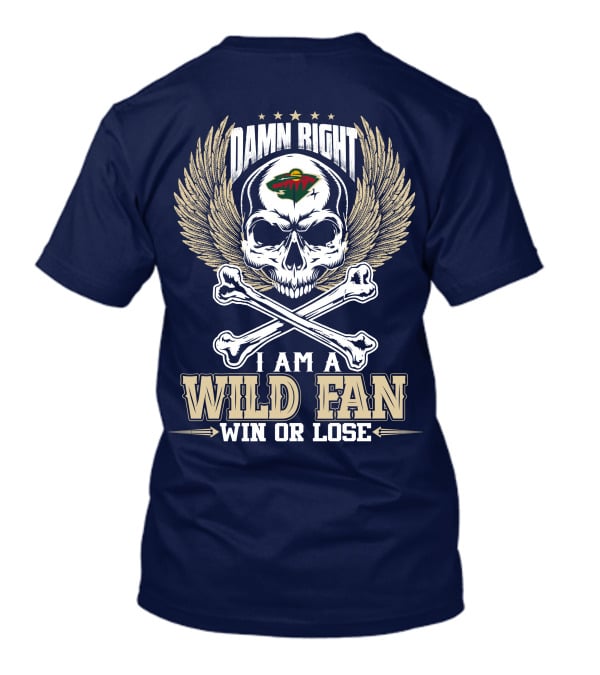 Damn Right I Am A Minnesota Wild Fan Win Or Lose T-Shirt