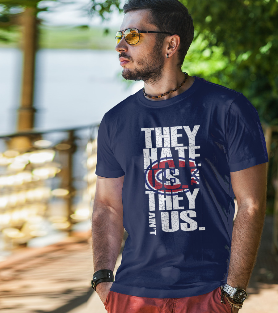 They Hate Us They Ain't Us Montreal Canadiens T-Shirt
