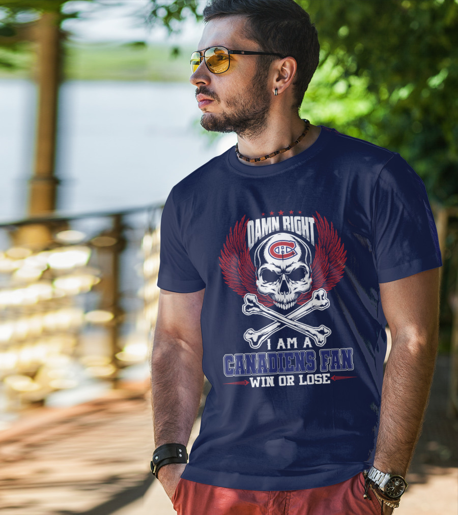 Damn Right I Am A Canadiens Fan Win Or Lose T-Shirt