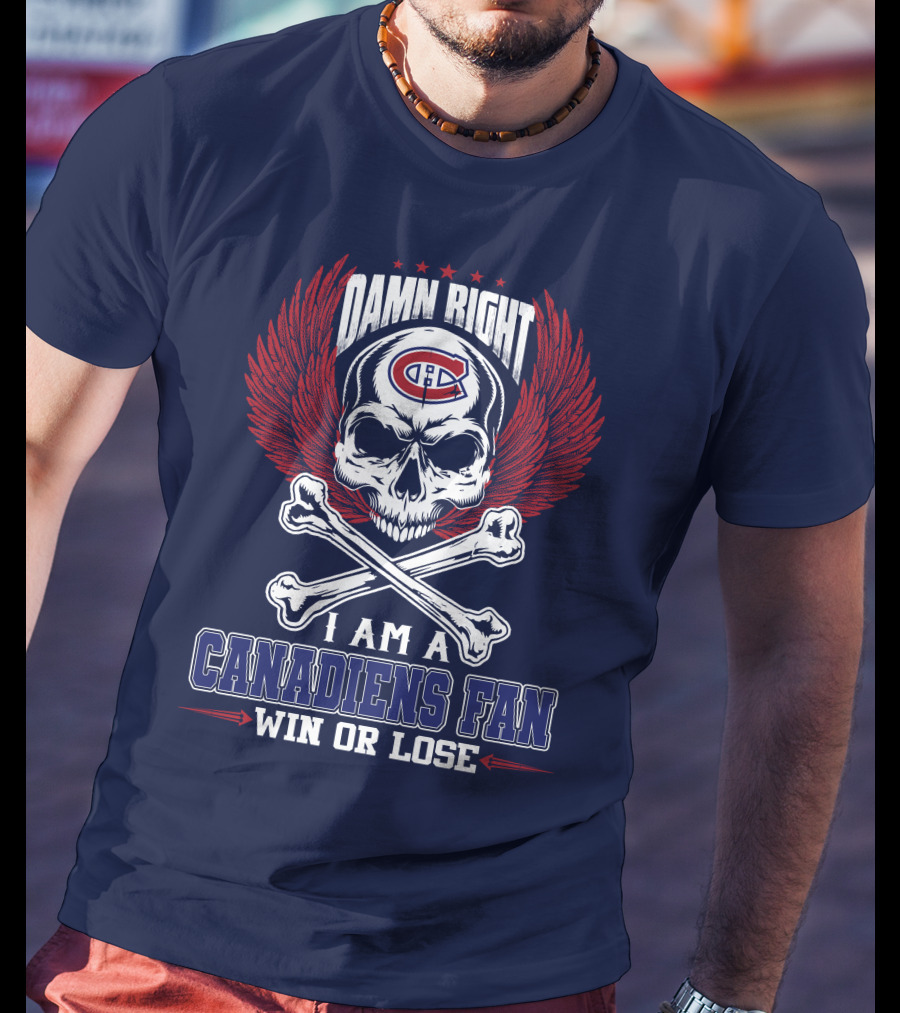Damn Right I Am A Canadiens Fan Win Or Lose T-Shirt