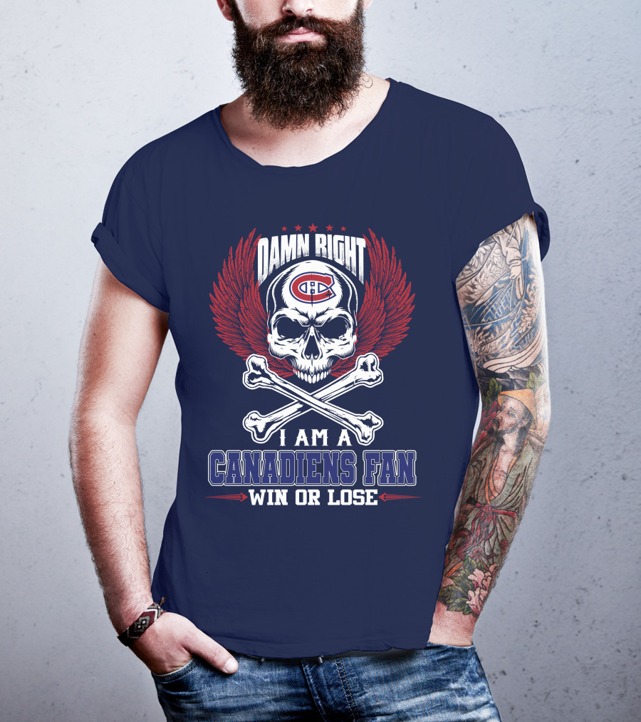 Damn Right I Am A Canadiens Fan Win Or Lose T-Shirt