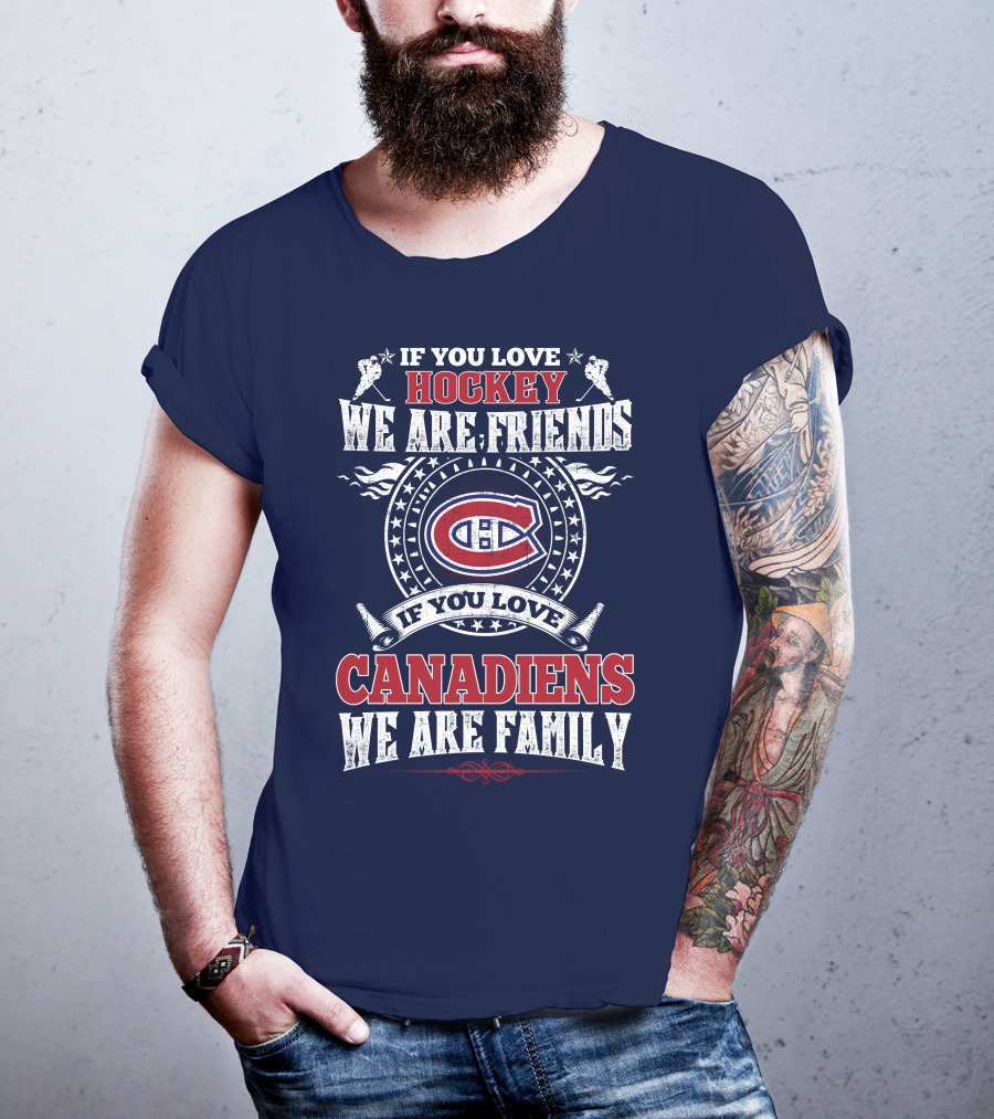 If You Love Hockey We Are Friends If You Love Canadiens We Are Family T-Shirt