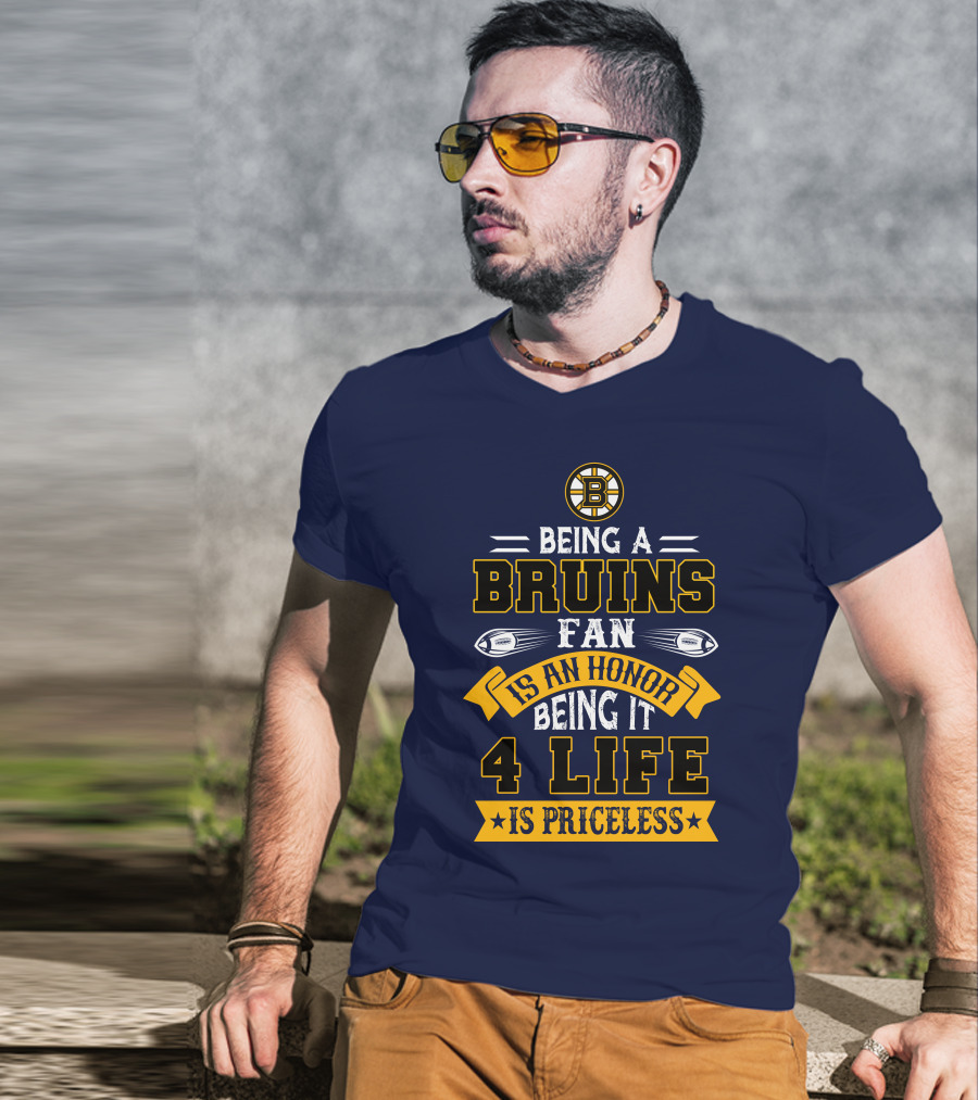 Being A Bruins Fan Is An Honor Being It 4 Life Is Priceless T-Shirt
