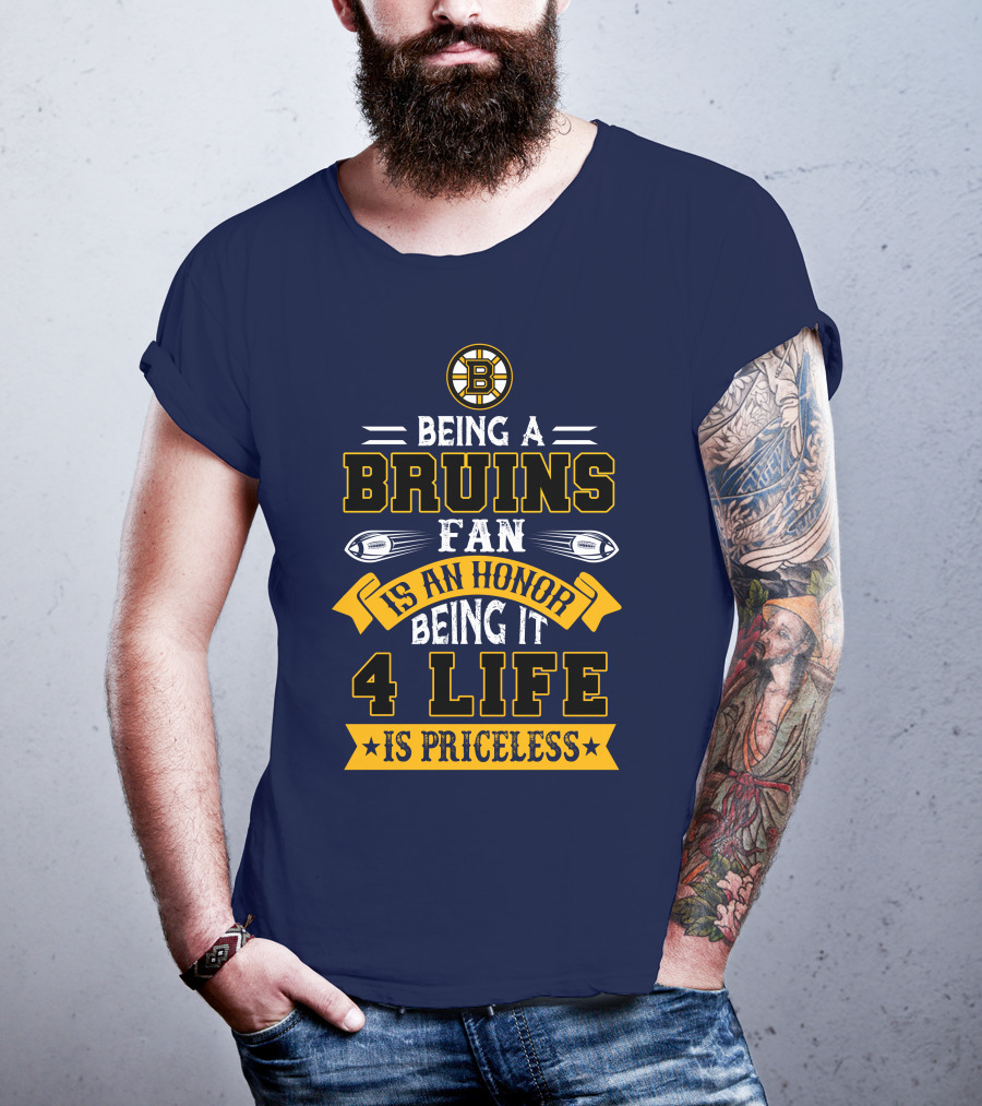 Being A Bruins Fan Is An Honor Being It 4 Life Is Priceless T-Shirt